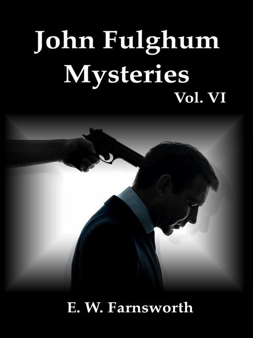 Title details for John Fulghum Mysteries, Volume VI by E. W. Farnsworth - Available
